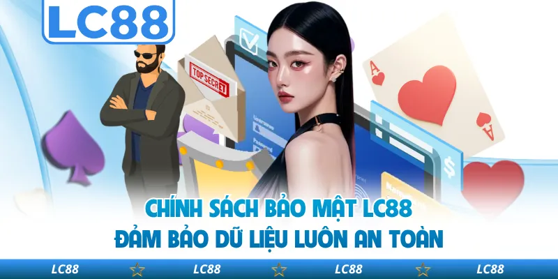 Chính Sách Bảo Mật LC88 Đảm Bảo Dữ Liệu Luôn An Toàn