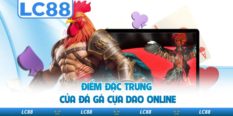 Điểm Đặc Trưng Của Đá Gà Cựa Dao Online