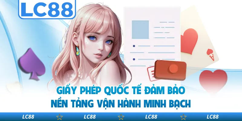 Giấy Phép Quốc Tế Đảm Bảo Nền Tảng Vận Hành Minh Bạch