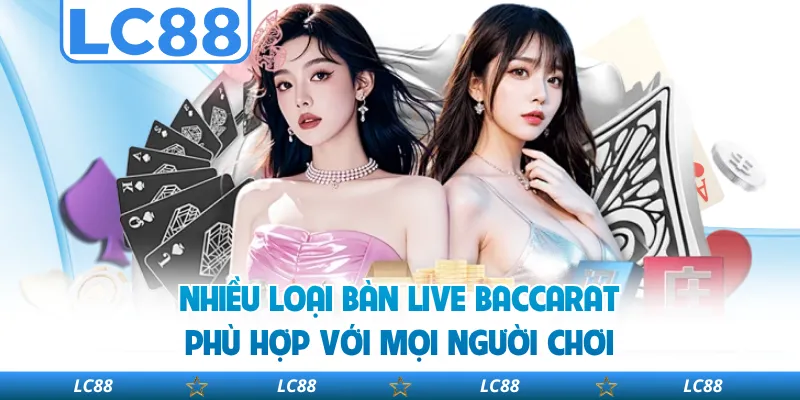 Nhiều Loại Bàn Live Baccarat Phù Hợp Với Mọi Người Chơi