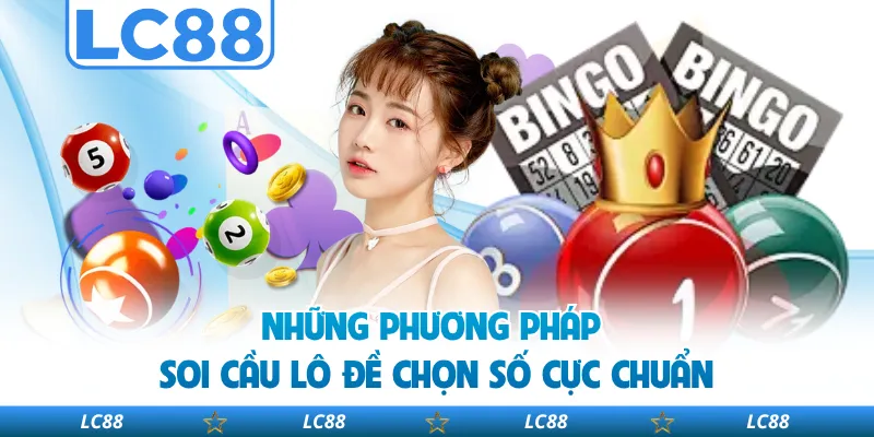 Những Phương Pháp Soi Cầu Lô Đề Chọn Số Cực Chuẩn