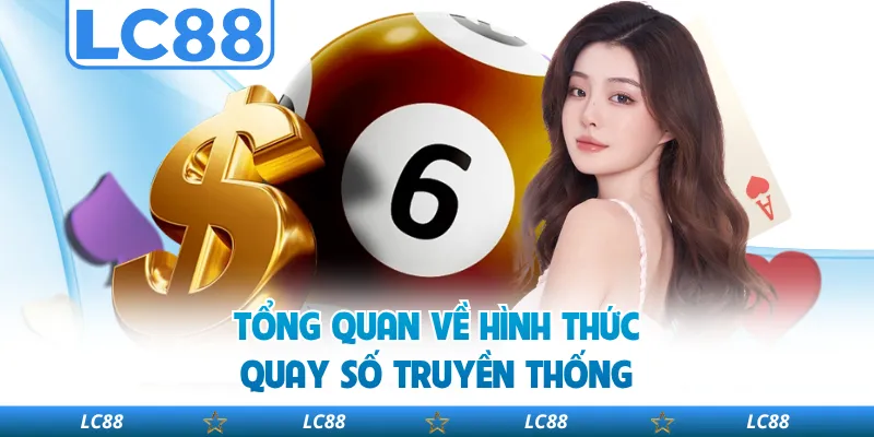 Tổng Quan Về Hình Thức Quay Số Truyền Thống